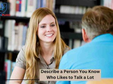 Describe a Person You Know Who Likes to Talk a Lot