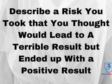Describe a Risk You Took that You Thought Would Lead to A Terrible Result but Ended up With a Positive Result
